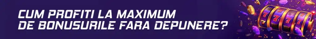 Cum profiti la maximum de bonusurile fara depunere
