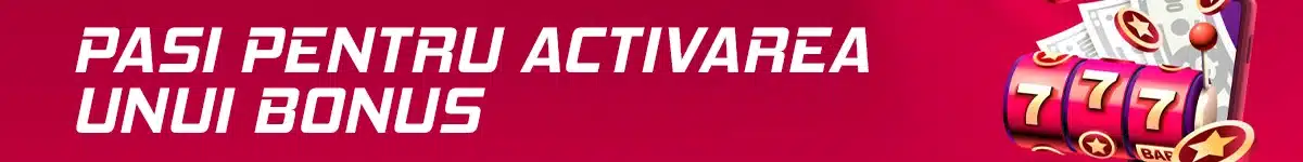 Pasi concreti pentru activarea unui bonus