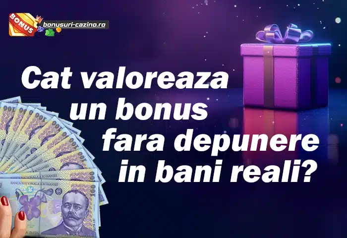 Cat valoreaza un bonus fara depunere in bani reali