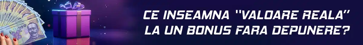 Ce inseamna “valoare reala” la un bonus fara depunere